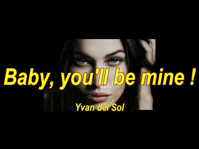 BABY, YOU'LL BE MINE - YVAN DEL SOL