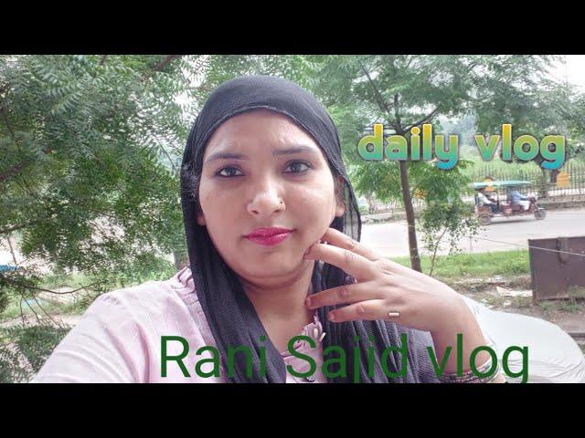 daily vlog Rani Sajid vlog