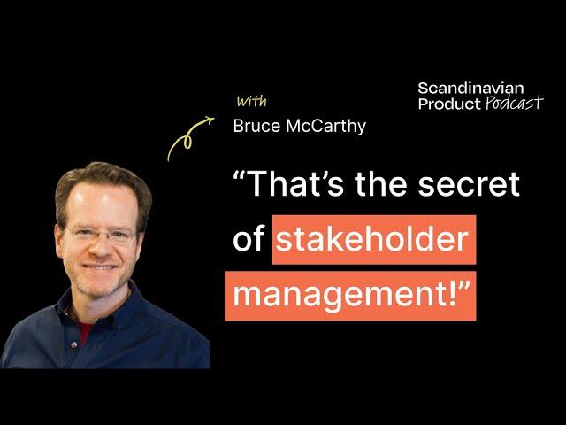 How to manage stakeholders | Bruce McCarthy, author of Product Roadmaps Relaunched & Aligned