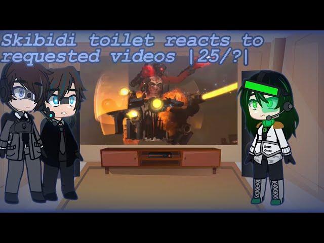 Skibidi toilet reacts to reacts to requested videos| 25/?| credits in desc