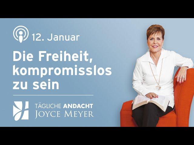 12.01. | Die Freiheit, kompromisslos zu sein – Tägliche Andacht von Joyce Meyer