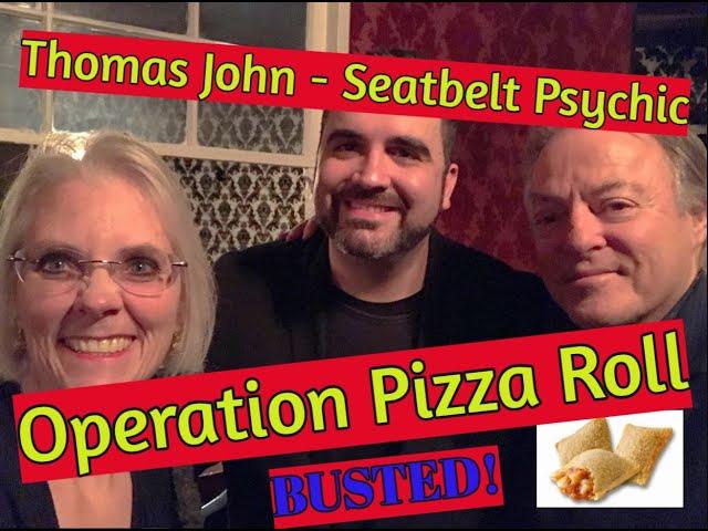 Operation Pizza Roll - Seatbelt Psychic - Thomas John BUSTED - part 1