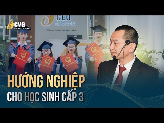 Hướng nghiệp cho học sinh Cấp 3 | Ngô Minh Tuấn | Học viện CEO Việt Nam Global