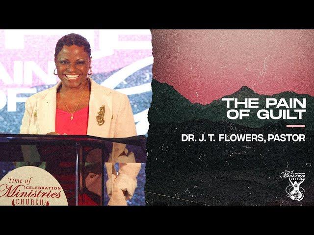 The Pain Of Guilt (Part 4) | Dr. J. T. Flowers, Pastor