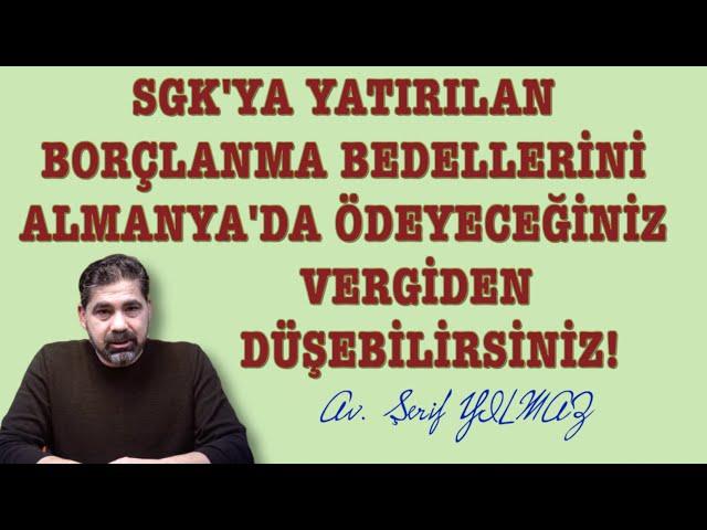 SGK'YA YATIRILAN BORÇLANMA BEDELLERİNİ ALMANYA'DA ÖDEYECEĞİNİZ VERGİDEN DÜŞEBİLİRSİNİZ!