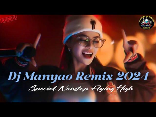 DJ MANYAO REMIX 2024 SPECIAL NONSTOP FLYING HIGH