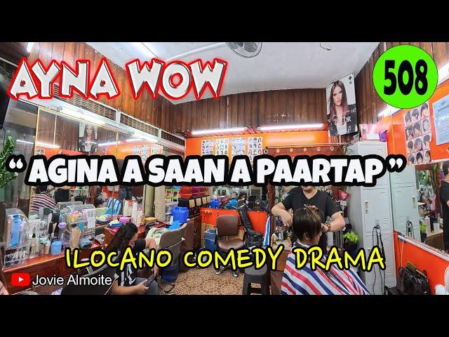 AGINA A SAAN A PAARTAP | AYNA WOW 508 | ILOCANO COMEDY DRAMA | Jovie Almoite