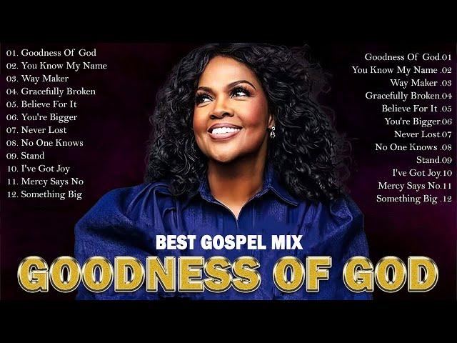 GOODNESS OF GOD || Top 50 Best Gospel Music of All Time  Cece Winans, Tasha Cobbs, Sinach