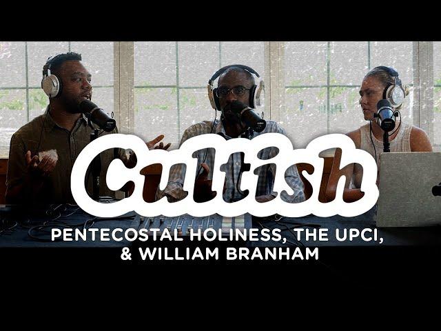 Cultish: Pentecostal Holiness, The UPCI, & William Branham