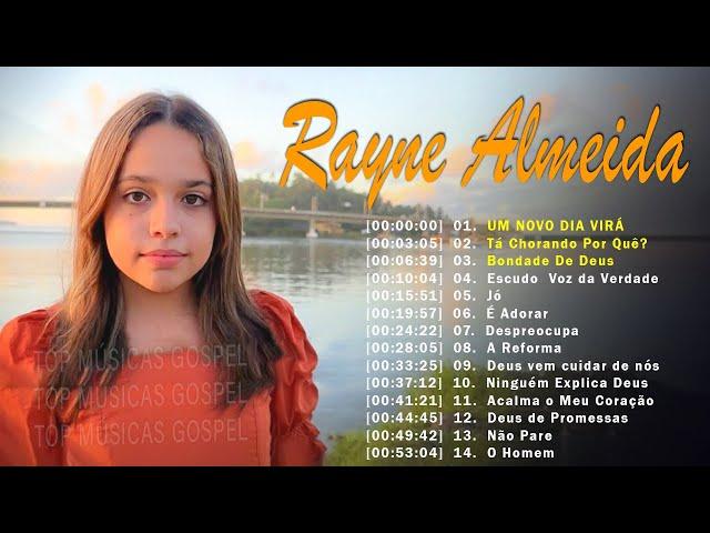 Rayne Almeida - UM NOVO DIA VIRÁ, Tá Chorando Por Quê... Só As Melhores Músicas Gospel Mais Tocadas