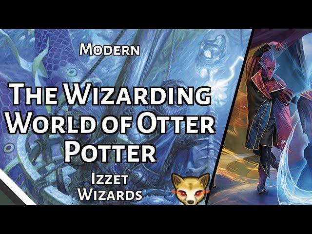 The Wizarding World of Otter Potter | Izzet Wizards | Modern | MTGO