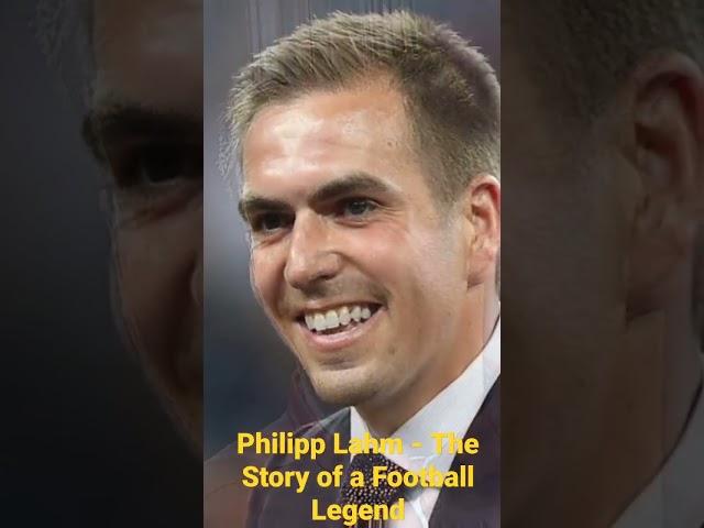 Philipp Lahm - The Story of a Football Legend