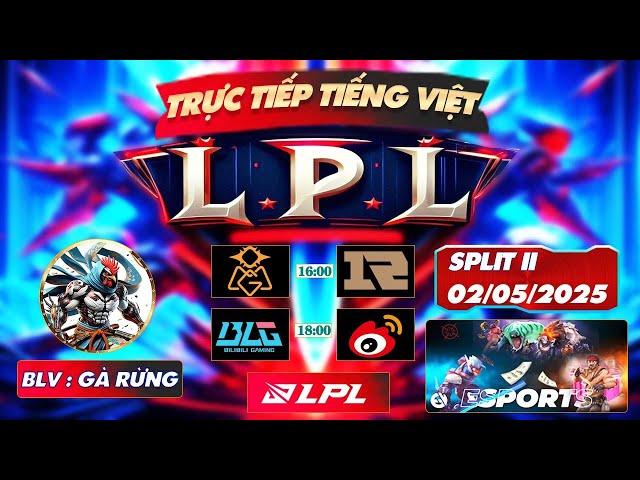 LPL TIẾNG VIỆT | TRỰC TIẾP LPL - LPL TIẾNG VIỆT - BLV GÀ RỪNG - 02/5/2025