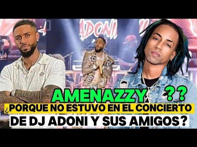 AMENAZZY - EL GRAN AUSENTE EN EL CONCIERTO DE DJ ADONI Y SUS AMIGOS