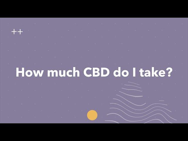 How much CBD do I take?