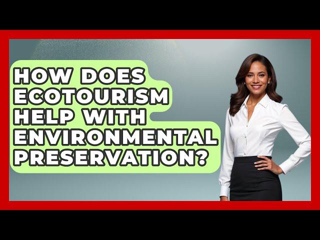 How Does Ecotourism Help With Environmental Preservation? - Central America Uncovered