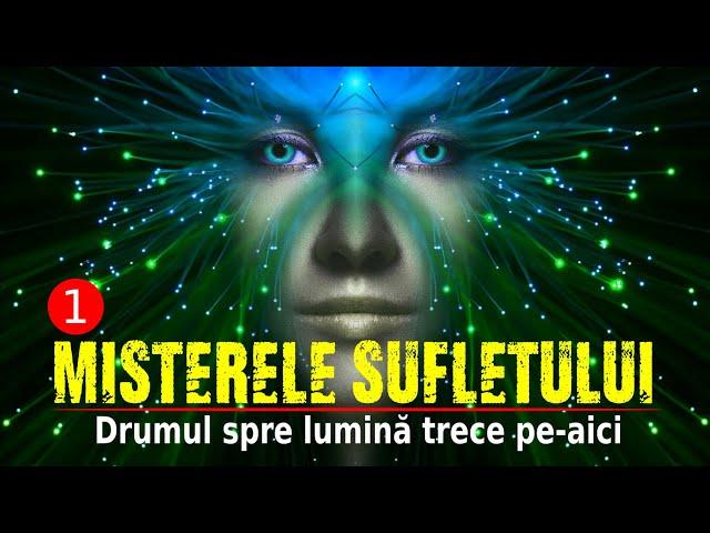 DRUMUL SPRE LUMINĂ TRECE PE-AICI | MISTERELE SUFLETULUI (1)