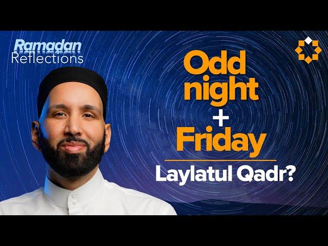 Why Tonight Could Be Laylatul Qadr | Ramadan Reflections | Dr. Omar Suleiman