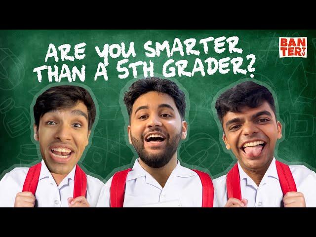 BANTER TV ARE YOU SMARTER THAN A 5TH GRADER?