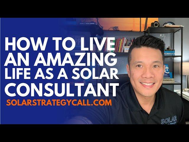 How to live an amazing life as a solar consultant