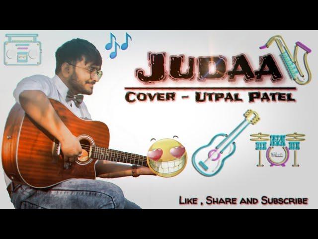 ️ JUDAA ️ || COVER SONG || UTPAL PATEL
