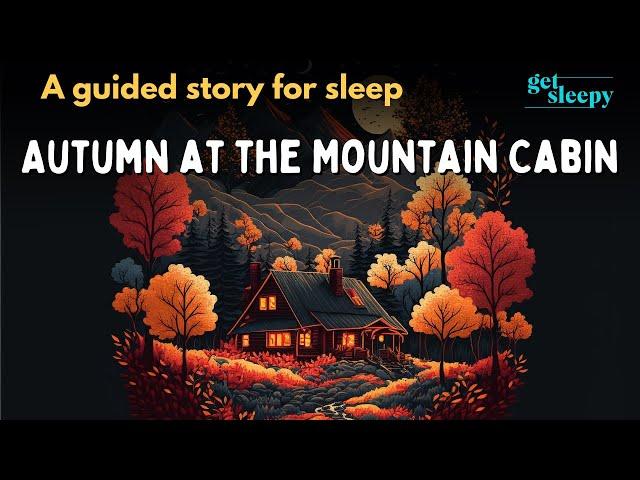 Autumn Story for Sleep | Autumn at the Mountain Cabin | Cozy Autumn Sleepy Story