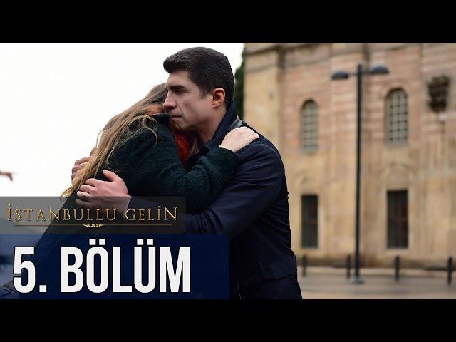 İstanbullu Gelin 5. Bölüm