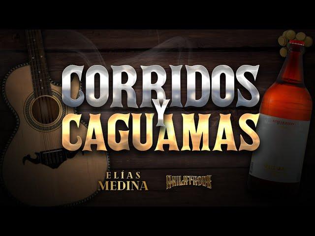 Corridos y Caguamas - Elías Medina ft. Akilatados