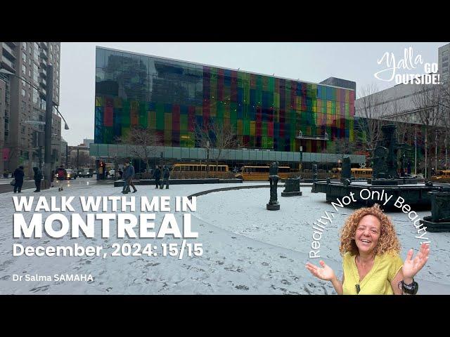 15/15 of December 2024; Walk with me in Montreal