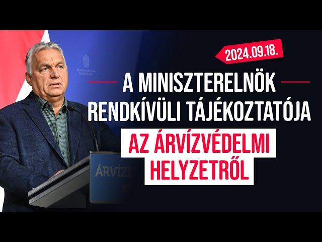 A miniszterelnök rendkívüli sajtótájékoztatója az árvízvédelmi helyzetről. (2024. szeptember 18.)