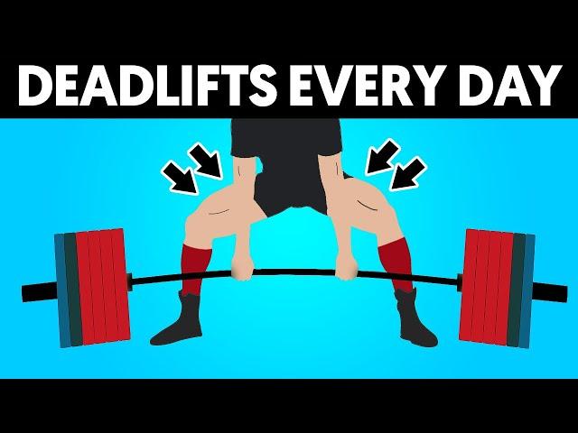 Deadlift Every Day and This is What Happens To Your Body