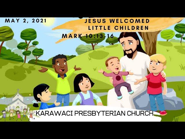 KPC Sunday School I 2 May 2021 I Jesus Welcomed Little Children