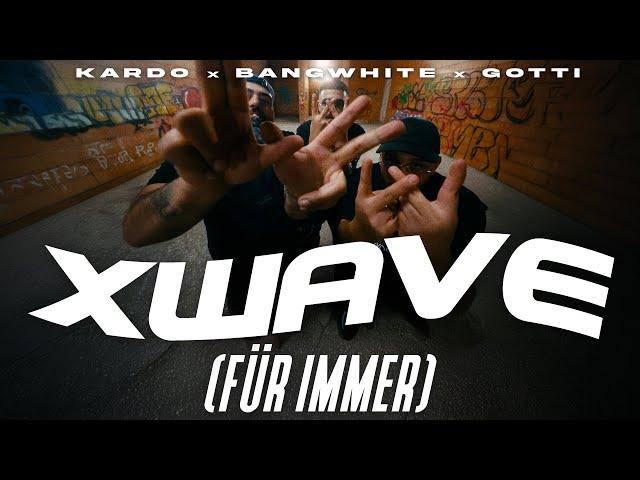 KARDO x BANGWHITE x GOTTI - XWAVE (FÜR IMMER) [PROD. BY DIESER CARTER) (Official Video)