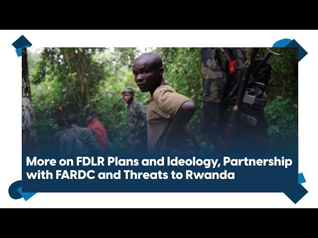 FDLR Ex-Combatants Reveal Plans and Ideology: Partnership with FARDC and Threats to Rwanda