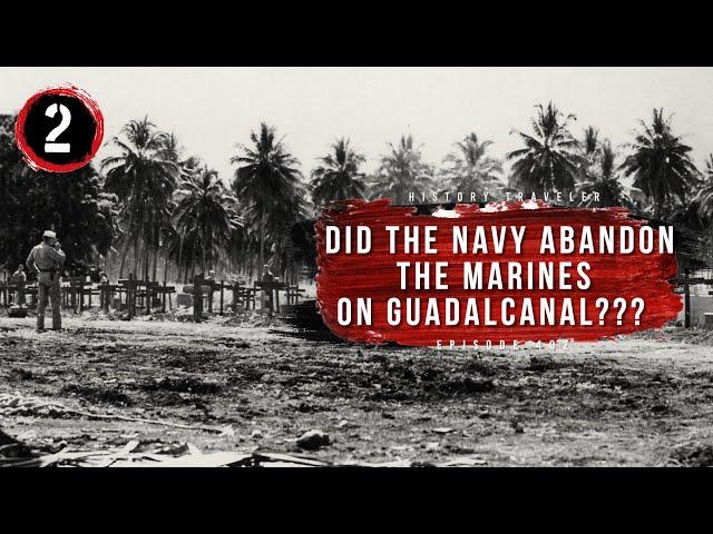 Did the Navy ABANDON the Marines at Guadalcanal??? | History Traveler Episode 402