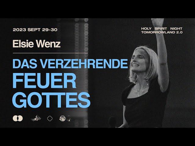 Das verzehrende Feuer Gottes | Elsie Wenz | HOLY SPIRIT NIGHT Samstag Mittag