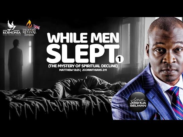 WHILE MEN SLEPT-PART 1 (THE MYSTERY OF SPIRITUAL DECLINE) SOR UK (DAY 1) WITH APOSTLE JOSHUA SELMAN