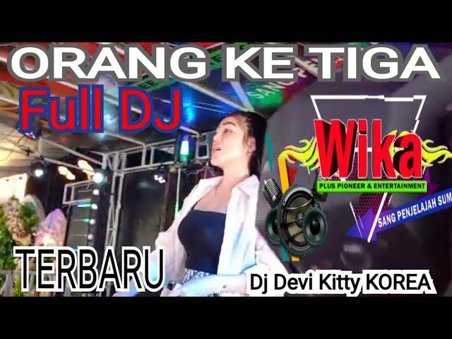 ORANG KE TIGA FULL DJ TERBARU LIVE DJ DEVI KITTY KOREA WIKA SANG PENJELAJAH SUMSEL