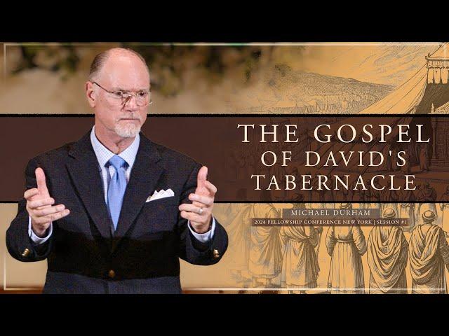 The Gospel of David's Tabernacle - Michael Durham (FCNY2024 #1)