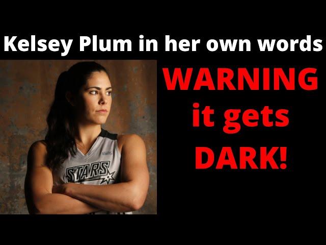 Kelsey Plum is her own words - WARNING THIS GETS DARK