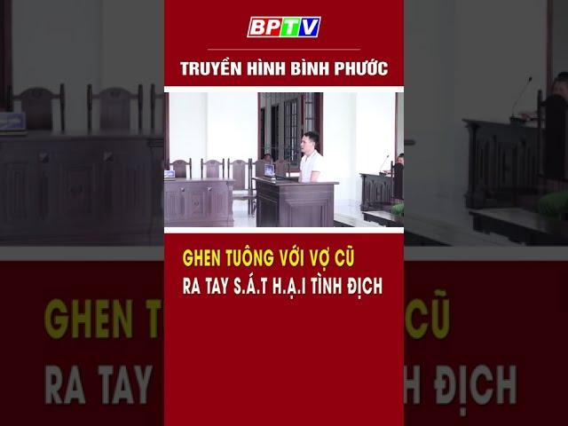 Bình Phước: Ghen tuông với vợ cũ, xuống tay với tình địch #shorts  | BPTV