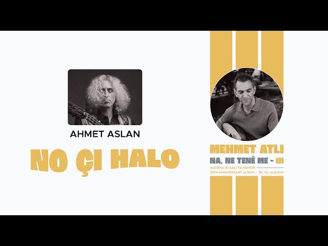 Ahmet Aslan - No Çi Halo @AhmetAslanOfficial