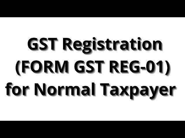 How to Apply for GST registration (FORM GST REG-01) for  Normal Taxpayer || Registering with GST