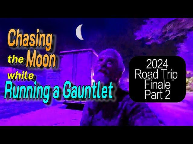 Chasing the Moon while Running a Gauntlet:  Road Trip Finale Part 2