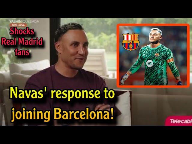 Former Real Madrid goalkeeper Navas responds to joining Barcelona after Ter Stegen's injury