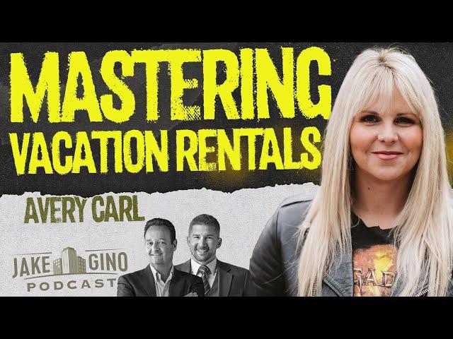 Mastering Vacation Rentals: How Avery Carl Built a 7-Figure Portfolio | Jake & Gino Podcast