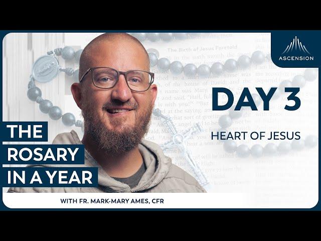 Day 3: Heart of Jesus — The Rosary in a Year (with Fr. Mark-Mary Ames)