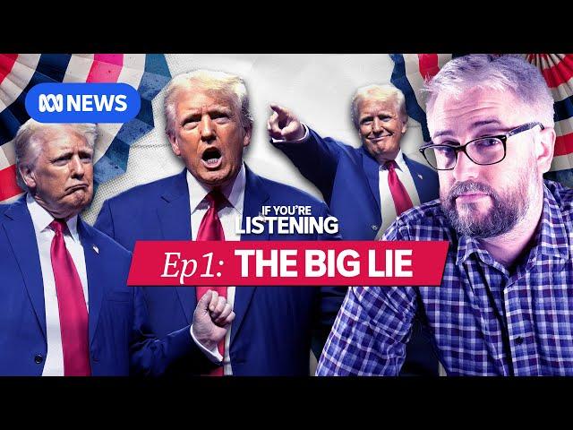 America’s Last Election Part 1: The Big Lie | If You're Listening