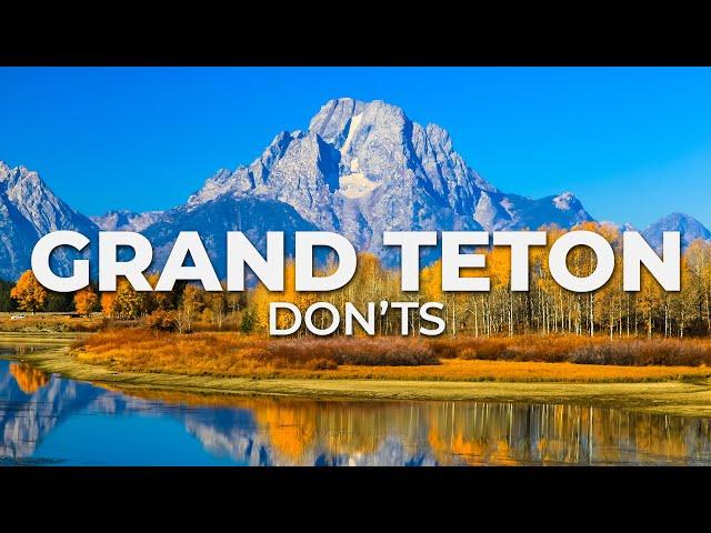 10 Don'ts of Visiting Grand Teton National Park!