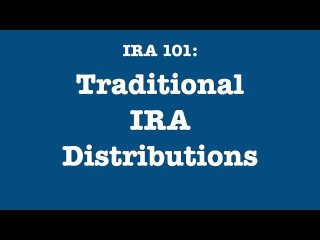 IRA 101: Traditional IRA Distributions